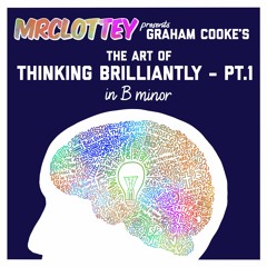 MrClottey presents 'Graham Cooke - The Art of Thinking Brilliantly' in B minor