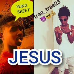 Yung Skeet x Trae Trae- JESUS