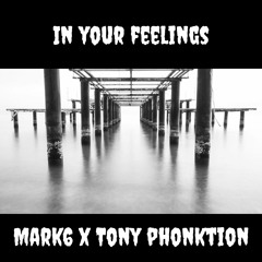 IN YOUR FEELINGS BY. MARK6 X TONY PHONKTION
