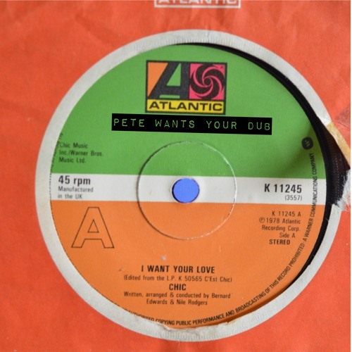 Chic  - I Want Your Love (Pete Wants Your Dub)