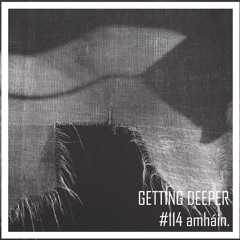 Getting Deeper Podcast #114 mixed by amháin