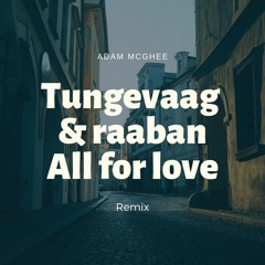 tungevaag & raaban - all for love remix