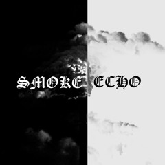 smoke echo w/ lefthandluck (prod. grimdire)
