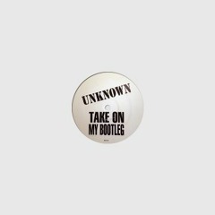 Unknown - Take On My Bootleg