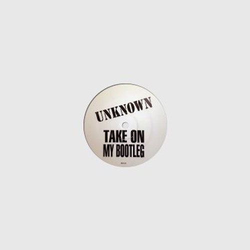 Unknown - Take On My Bootleg