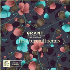 Grant - Are We Still Young (fracturehill remix)