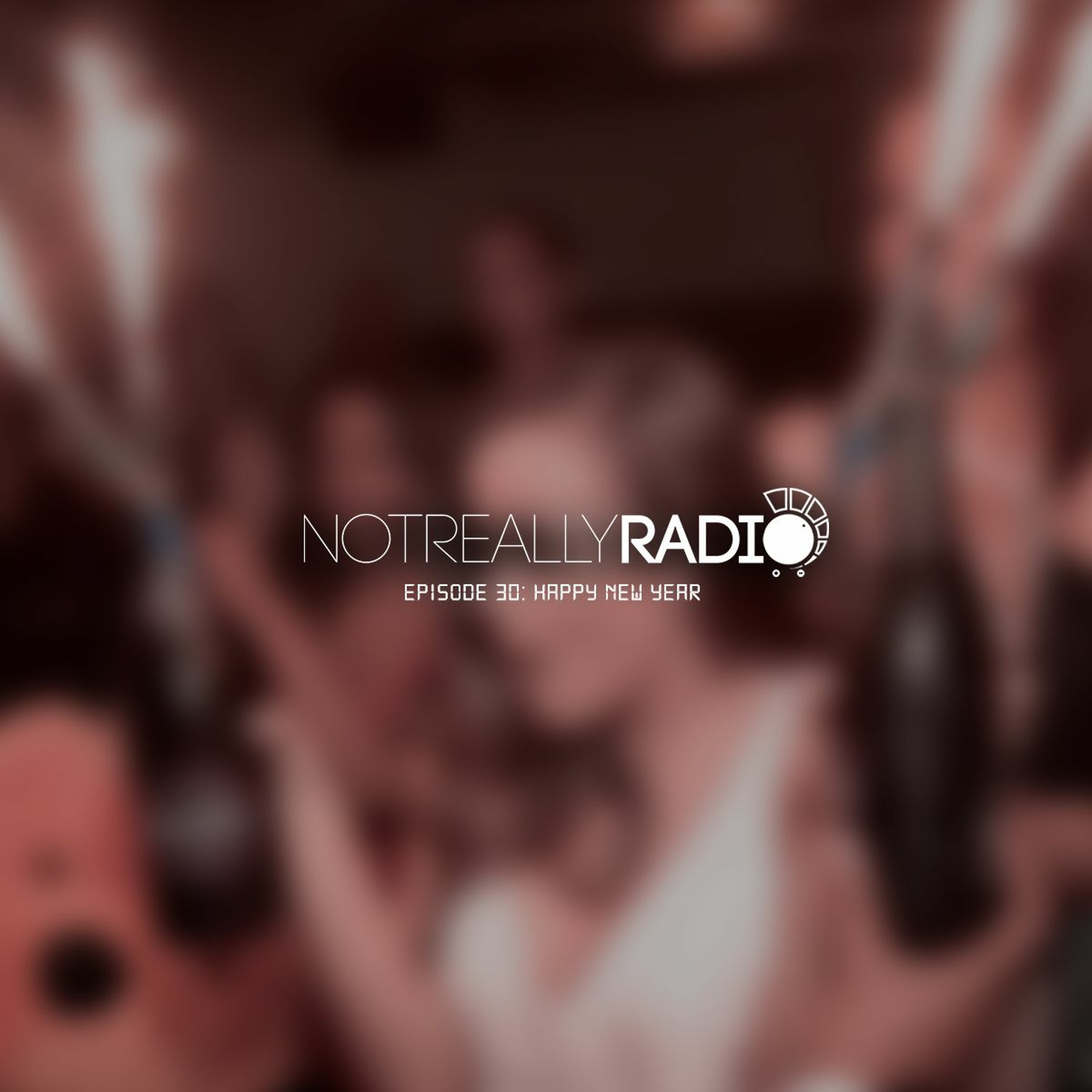 Not Really Radio Episode 30: Happy New Year episode artwork