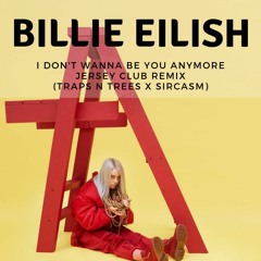 Billie Eilish - I don't wanna be you anymore (Jersey Club Remix) Traps n Trees X Sircasm