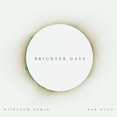 San Holo - Brighter Days (Kiingdom Remix)