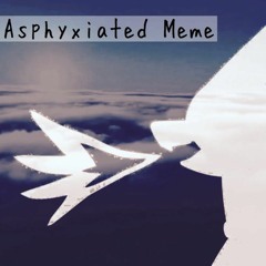 ASPHYXIATE Meme