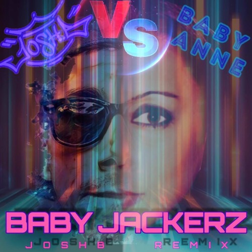 Josh B Vs Babyanne - BABY JACKERZ (Josh B RemiX)