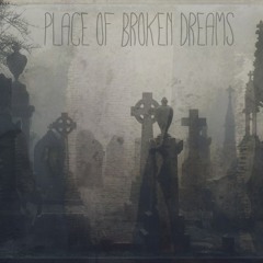 Place Of Broken Dreams