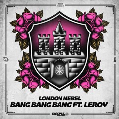 London Nebel - Bang Bang Bang Ft. Leroy