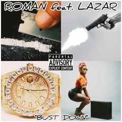 "BUST DOWN" - Roman feat. LaZar