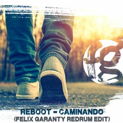 Reboot - Caminando (Felix Garanty Redrum Edit)