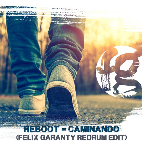 Reboot - Caminando (Felix Garanty Redrum Edit)