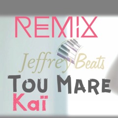 Tou Mare (KAÏ) REMIX - Jeffrey Beats