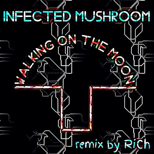 Infected Mushroom - Walking On The Moon (remix by RiCh) [FREE DOWNLOAD]