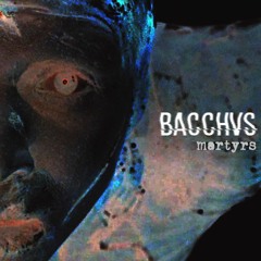 BACCHVS - Martyrs [Free Download]