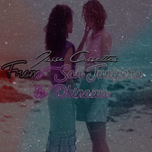 Jesse Cassettes - From San Junipero To Okinawa [Magical Girl Album 2019]