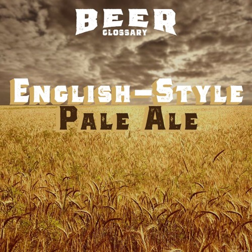 English-Style Pale Ale (ESB): Beer Glossary-Episode#02