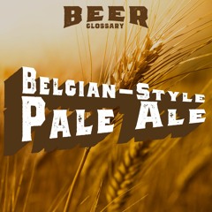 Belgian-Style Pale Ale : Beer Glossary-Episode#03