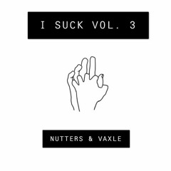 I SUCK VOL.III NUTTERS X VAXLE