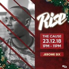 Jerome Six | Rise LDN | The Cause - 23.12.18