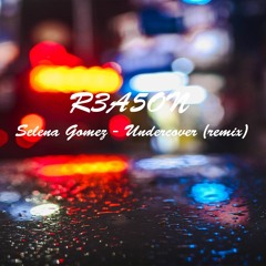 Selen Gomez - Undercover (R3A5ON remix)