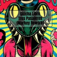 Chicha Libre - Tres Pasajeros ( Markey Rework)