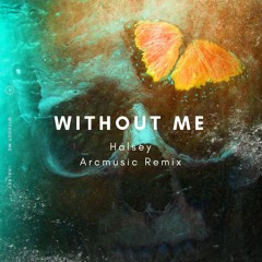 Halsey - Without me (Arcmusic Remix)