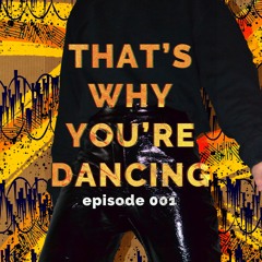 That's Why You're Dancing - Episode 001