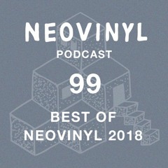 Neovinyl Podcast 99 - Best of Neovinyl 2018