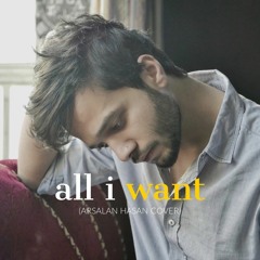 Kodaline - All I Want (Arsalan Hasan Cover)