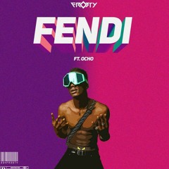 Frosty - Fendi Ft Ocho (Prod by Hyphen)