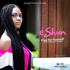 eShun - Clap For Yourself ( Prod. By Monie Beatz x Fox Beat )