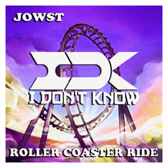 Jowst - Roller Coaster Ride ( I Don't Know Remix )