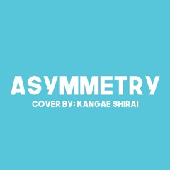 【Kangae Shirai】Asymmetry 【UTAU cover】