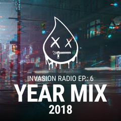 Invasion Radio EP6 (2018 Year Mix)