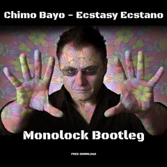 Chimo Bayo - Ecstasy Ecstano (Monolock Bootleg)