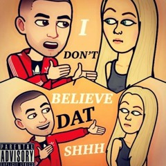 I Don't Believe Dat Shhh