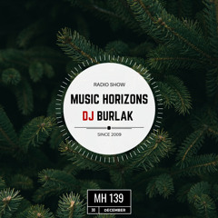 MH 139 - Dj Burlak - Music Horizons @ December 2018