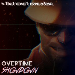 [Overtime] - SHOWDOWN