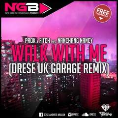 [NGBFREE-014] Prok & Fitch Pres. Nanchang Nancy - Walk With Me (Drese UK Garage Remix) FREE DOWNLOAD