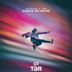 OUTRAGE & TBR - Dance No More (Original Mix) [FREE DOWNLOAD]