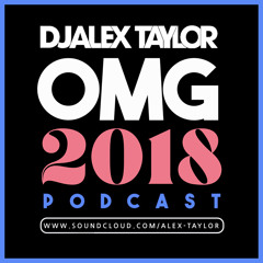 DJ Alex Taylor OMG 2018 Podcast