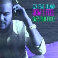CZR feat. Delano - How I Feel (CZR & Silk Mix | Ae Dub Edit)