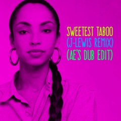 Sade | Sweetest Taboo(J-Lewis Remix)(Ae's Dub Edit)