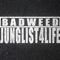 BadWeed - JUNGLIST 4 LIFE