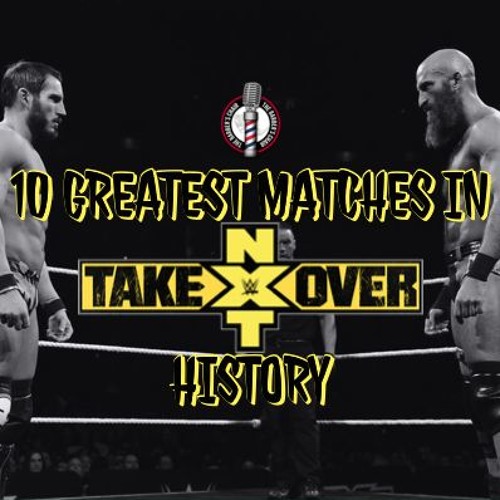 Stream episode NXTop10 The Greatest Matches In NXT Takeover History